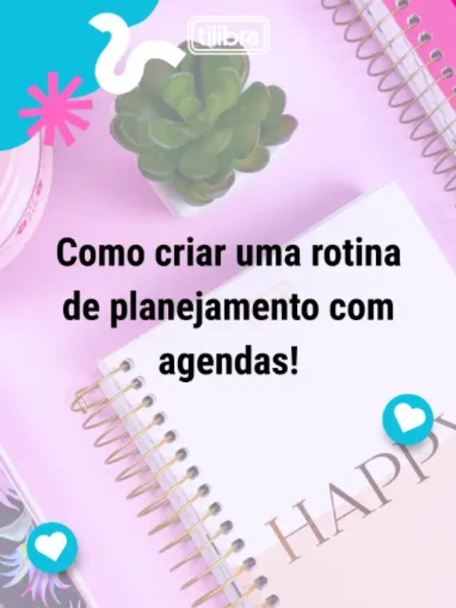 Como criar uma rotina de planejamento com agendas!