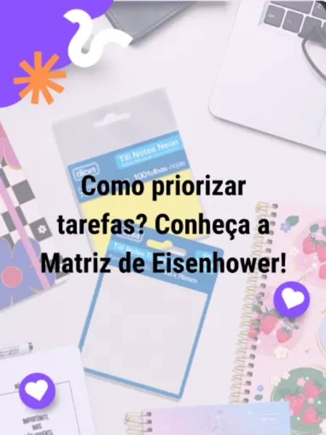 Como priorizar tarefas? Conheça a Matriz de Eisenhower!