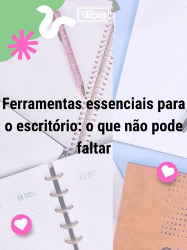 Ferramentas essenciais para o escritório: o que não pode faltar