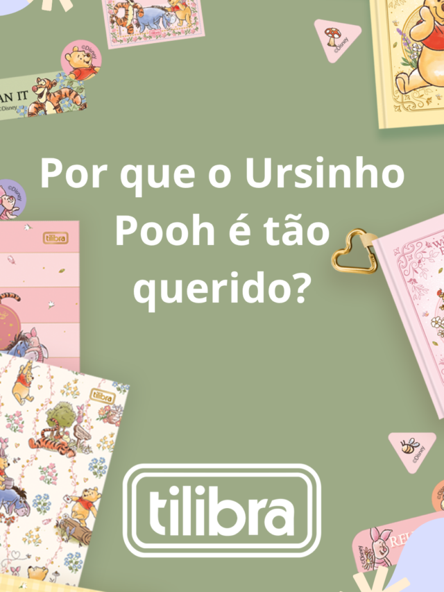 Por que o ursinho Pooh nunca sai de moda? | Tilibra Express