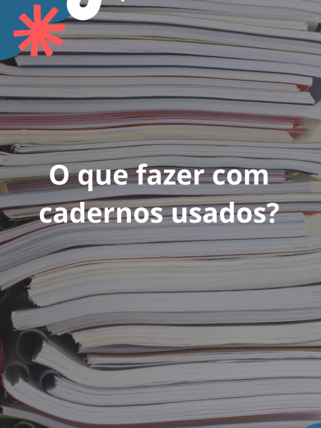 O que fazer com cadernos usados?
